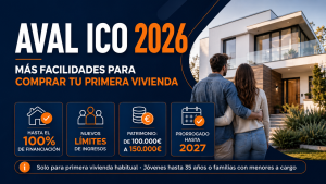 AVAL ICO 2026: NUEVOS REQUISITOS PARA COMPRAR TU PRIMERA VIVIENDA CON HASTA EL 100% DE FINANCIACIÓN