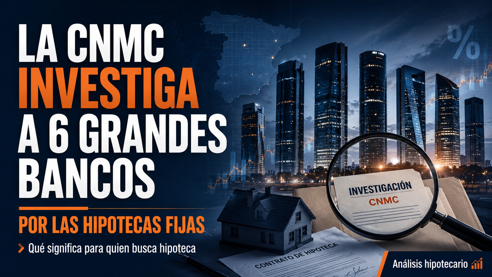 La CNMC investiga a seis grandes bancos por las hipotecas fijas: qué está pasando y cómo puede afectarte
